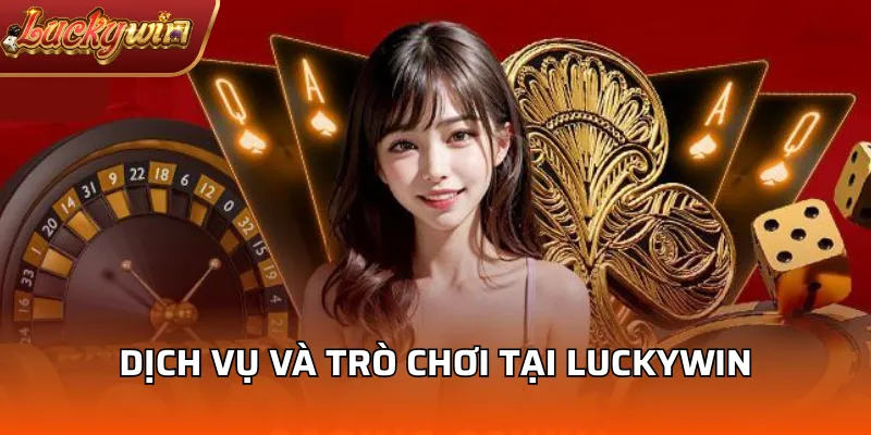 Dịch vụ và trò chơi tại LuckyWin